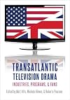 Transatlantic Television Drama: Industries, Programs, and Fans