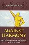 Against Harmony: Progressive and Radical Buddhism in Modern Japan