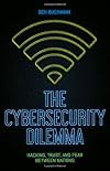 The Cybersecurity Dilemma: Hacking, Trust and Fear Between Nations