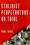 Stalinist Perpetrators on Trial: Scenes from the Great Terror in Soviet Ukraine