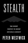 Stealth: The Secret Contest to Invent Invisible Aircraft