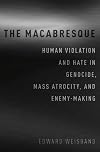 The macabresque : human violation and hate in genocide, mass atrocity and enemy-making