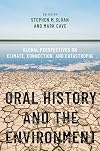 Oral History and the Environment: Global Perspectives on Climate, Connection, and Catastrophe