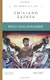 Emiliano Zapata: Mexico's Social Revolutionary
