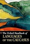 The Oxford Handbook of Languages of the Caucasus (Oxford Handbooks)