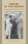 Empire in the Heimat: Colonialism and Public Culture in the Third Reich
