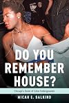 Do You Remember House?: Chicago's Queer of Color Undergrounds