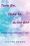 Turn On, Tune In, Drift Off: Ambient Music's Psychedelic Past