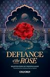 Defiance of the Rose: Selected Poems by Perveen Shakir - Translated from Urdu by Naima Rashid