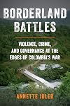 Borderland Battles: Violence, Crime, and Governance at the Edges of Colombia's War