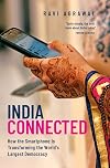 India Connected: How the Smartphone is Transforming the World's Largest Democracy