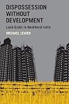 Dispossession without Development: Land Grabs in Neoliberal India