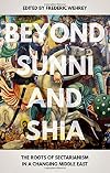Beyond Sunni and Shia: The Roots of Sectarianism in a Changing Middle East