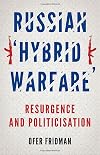 Russian "Hybrid Warfare": Resurgence and Politicization
