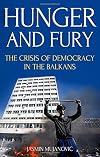 Hunger and Fury: The Crisis of Democracy in the Balkans