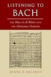 Listening to Bach: The Mass in B Minor and the Christmas Oratorio