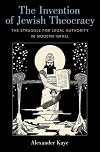 The Invention of Jewish Theocracy: The Struggle for Legal Authority in Modern Israel