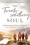 The Twentysomething Soul: Understanding the Religious and Secular Lives of American Young Adults