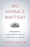 Do Morals Matter? Presidents and Foreign Policy from FDR to Trump