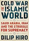 Cold War in the Islamic World: Saudi Arabia, Iran and the Struggle for Supremacy