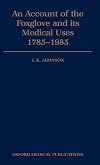 An Account of the Foxglove and Its Medical Uses 1785-1985 (Oxford Medical Publications)