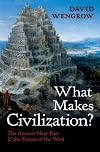 What Makes Civilization?: The Ancient Near East and the Future of the West