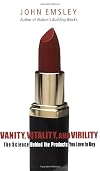 Vanity, Vitality, and Virility: The Science behind the Products You Love to Buy
