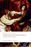 A Woman Killed with Kindness and Other Domestic Plays (Oxford World's Classics)