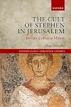 The Cult of Stephen in Jerusalem: Inventing a Patron Martyr