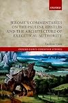 Jerome's Commentaries on the Pauline Epistles and the Architecture of Exegetical Authority (Oxford Early Christian Studies)