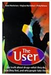 The user : the truth about drugs, what they do, how they feel and why people take them