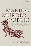 Making Murder Public: Homicide in Early Modern England, 1480-1680
