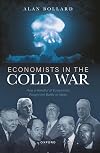 Economists in the Cold War: How a Handful of Economists Fought the Battle of Ideas