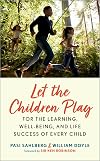 Let the Children Play: For the Learning, Well-Being, and Life Success of Every Child