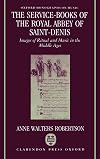 The Service-Books of the Royal Abbey of Saint-Denis: Images of Ritual and Music in the Middle Ages