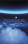 Above the Moon Earth Rises: Hymn Texts, Anthems, and Poems for a New Creation