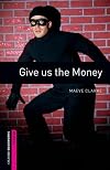 Give Us the Money [Oxford Bookworms]