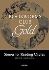 Bookworms Club Gold: Stories for Reading Circles [Oxford Bookworms]