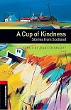 A Cup of Kindness: Stories from Scotland [Oxford Bookworms]