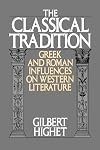 The Classical Tradition : Greek and Roman Influences on Western Literature