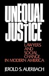 Unequal Justice: Lawyers and Social Change in Modern America
