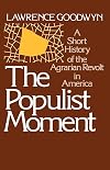 The Populist moment : a short history of the agrarian revolt in America
