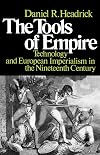 The Tools of Empire: Technology and European Imperialism in the Nineteenth Century
