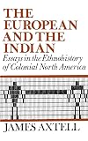 The European and the Indian: Essays in the Ethnohistory of Colonial North America