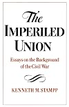 The Imperiled Union: Essays on the Background of the Civil War