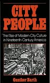City People: The Rise of Modern City Culture in Nineteenth-Century America