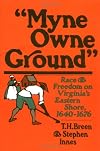 Myne Owne Ground: Race and Freedom on Virginia's Eastern Shore, 1640-1676