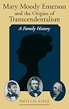 Mary Moody Emerson and the Origins of Transcendentalism: A Family History