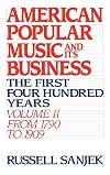 American Popular Music and Its Business: The First Four Hundred Years Volume II: From 1790 to 1909 (American Popular Music & Its Business)