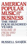 American popular music and its business. the first four hundred years / III, From 1900 to 1984